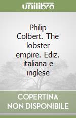 Philip Colbert. The lobster empire. Ediz. italiana e inglese libro