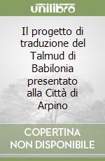 Il progetto di traduzione del Talmud di Babilonia presentato alla Città di Arpino libro