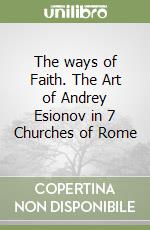 The ways of Faith. The Art of Andrey Esionov in 7 Churches of Rome libro