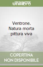 Ventrone. Natura morta pittura viva libro