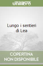 Lungo i sentieri di Lea libro