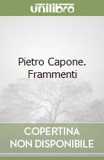 Pietro Capone. Frammenti