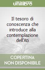 Il tesoro di conoscenza che introduce alla contemplazione dell'Ati libro