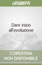 Dare inizio all'evoluzione libro