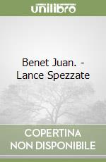 Benet Juan. - Lance Spezzate libro