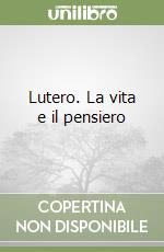 Lutero. La vita e il pensiero libro