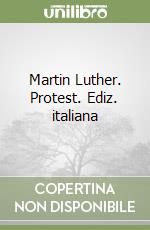Martin Luther. Protest. Ediz. italiana libro