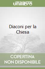 Diaconi per la Chiesa libro