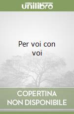 Per voi con voi