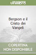 Bergson e il Cristo dei Vangeli