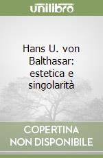 Hans U. von Balthasar: estetica e singolarità libro