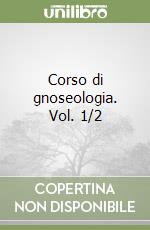 Corso di gnoseologia. Vol. 1/2 libro