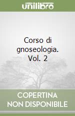 Corso di gnoseologia. Vol. 2