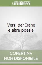 Versi per Irene e altre poesie libro
