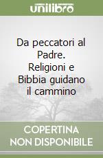 Da peccatori al Padre. Religioni e Bibbia guidano il cammino libro