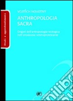 Anthropologia sacra. Origini dell'antropologia teologica nell'ortodossia veteroprotestante libro