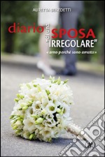 Diario di una sposa «irregolare». «Amo perché sono amata» libro