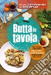 Butta in tavola. Ricette semplici e piatti d'autore con avanzi e scarti di cucina per non escludere niente e nessuno libro