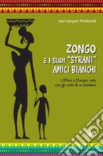 Zongo e i suoi «strani» amici bianchi. L'Africa e l'Europa viste con gli occhi di un bambino