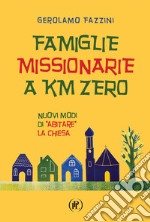 Famiglie missionarie a km 0. Nuovi modi di «abitare» la Chiesa libro