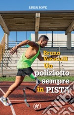 Bruno Varacalli. Un poliziotto sempre in pista libro