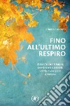 Fino all'ultimo respiro. Diario di una sposa e mamma libro