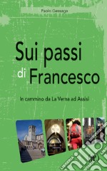 Sui passi di Francesco. In cammino da La Verna ad Assisi