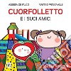 Cuorfolletto e i suoi amici. Favole positive libro di De Falco Alessia Princivalle Matteo