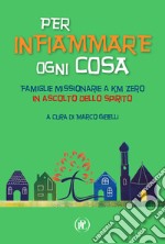 Per infiammare ogni cosa. Famiglie missionarie a km zero in ascolto dello Spirito