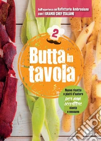 Butta in tavola. Nuove ricette e piatti d'autore per non scartare niente e nessuno. Vol. 2 libro