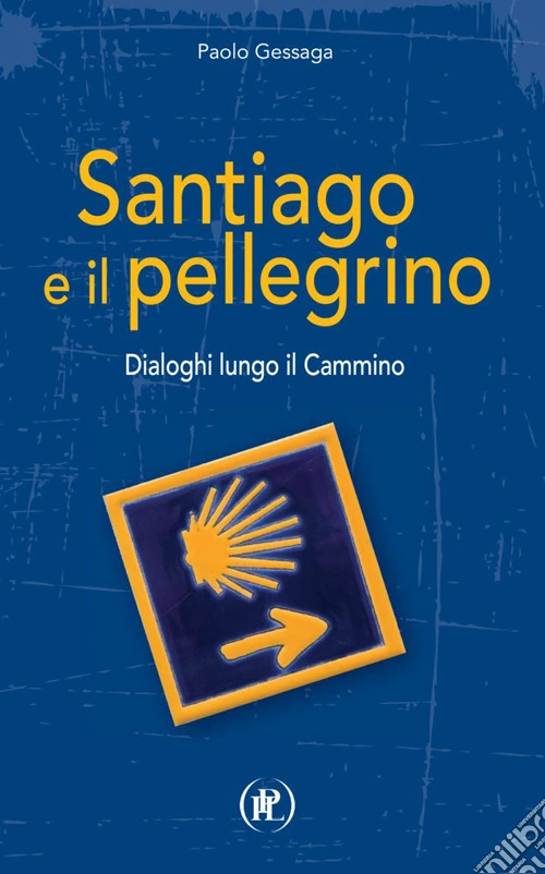 Santiago e il pellegrino. Dialoghi lungo il cammino
