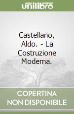 Castellano, Aldo. - La Costruzione Moderna.