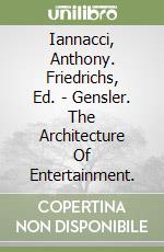 Iannacci, Anthony. Friedrichs, Ed. - Gensler. The Architecture Of Entertainment. libro