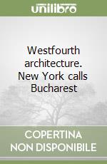 Westfourth architecture. New York calls Bucharest libro