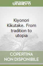 Kiyonori Kikutake. From tradition to utopia