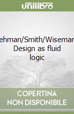 Lehman/Smith/Wiseman. Design as fluid logic