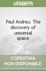 Paul Andreu. The discovery of universal space