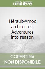 Hérault-Arnod architectes. Adventures into reason libro