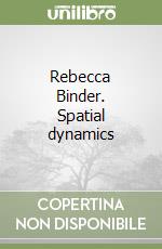 Rebecca Binder. Spatial dynamics libro