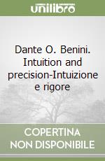 Dante O. Benini. Intuition and precision-Intuizione e rigore