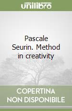 Pascale Seurin. Method in creativity libro