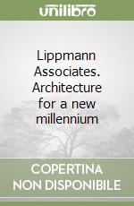 Lippmann Associates. Architecture for a new millennium libro