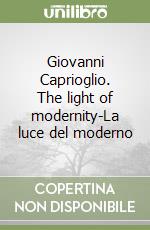 Giovanni Caprioglio. The light of modernity-La luce del moderno
