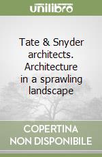 Tate & Snyder architects. Architecture in a sprawling landscape libro