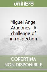 Miguel Angel Aragones. A challenge of introspection libro