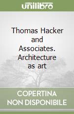 Thomas Hacker and Associates. Architecture as art libro