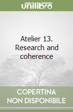 Atelier 13. Research and coherence libro