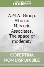 A.M.A. Group. Alfonso Mercurio Associates. The space of modernity libro