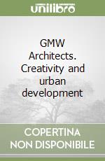 GMW Architects. Creativity and urban development libro