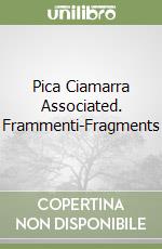 Pica Ciamarra Associated. Frammenti-Fragments libro